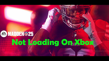 How To Fix Madden NFL 25 Not Loading/Stuck On Loading Screen On Xbox Console