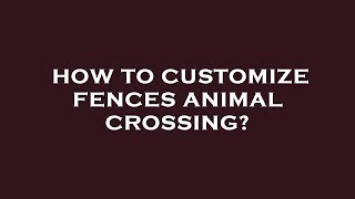 How to customize fences animal crossing