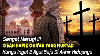 Kisah Tragis Akhir Hidup Seorang Hafiz Qur'an Yang Murtad, Hanya Ingat 2 Ayat Saat Wafat