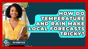 How Do Temperature And Rain Make Local Forecasts Tricky? - The Student Atlas