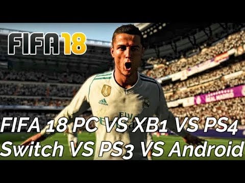 FIFA 18 | PC VS Xbox One VS PS4 VS Switch VS Xbox 360 VS Android | Graphics  Comparison - YouTube