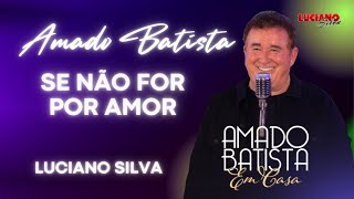 Amado Batista | Se não for por amor | Em Casa Lançamento 2022