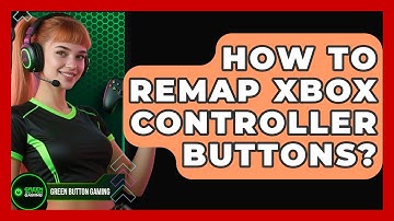 How To Remap Xbox Controller Buttons? - Green Button Gaming