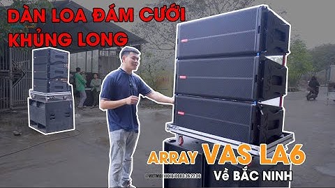 DÀN LOA ARRAY ĐÁM CƯỚI KHỦNG LONG | Bàn Giao 6 Loa Array Đám Cưới Vas La6 về Bắc Ninh
