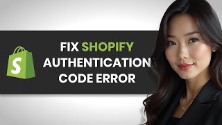 Fix Shopify Authentication Code Issues FAST with This Proven Method (2024)