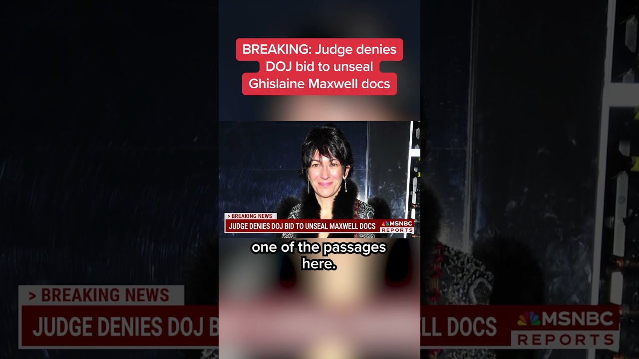 Judge Denies DOJ S Attempt To Unseal Ghislaine Maxwell Documents
