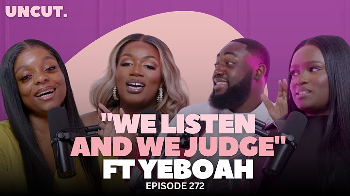 We Listen & We Judge ft Yeboah | EP.272 | The Uncut Podcast