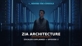 Zscaler Explained: ZIA Architecture Deep Dive (Episode 2) | Behind The Console