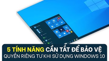 5 tính năng cần tắt để tăng bảo mật cho người dùng Windows 10
