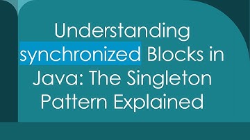 Understanding synchronized Blocks in Java: The Singleton Pattern Explained