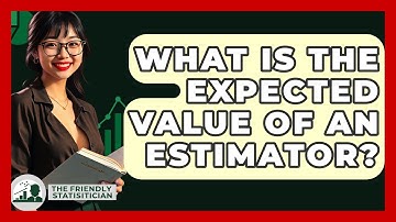 What Is The Expected Value Of An Estimator? - The Friendly Statistician