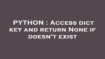 PYTHON : Access dict key and return None if doesn