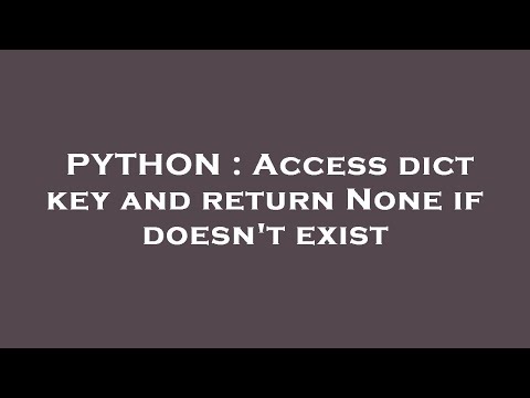 PYTHON : Access dict key and return None if doesn't exist