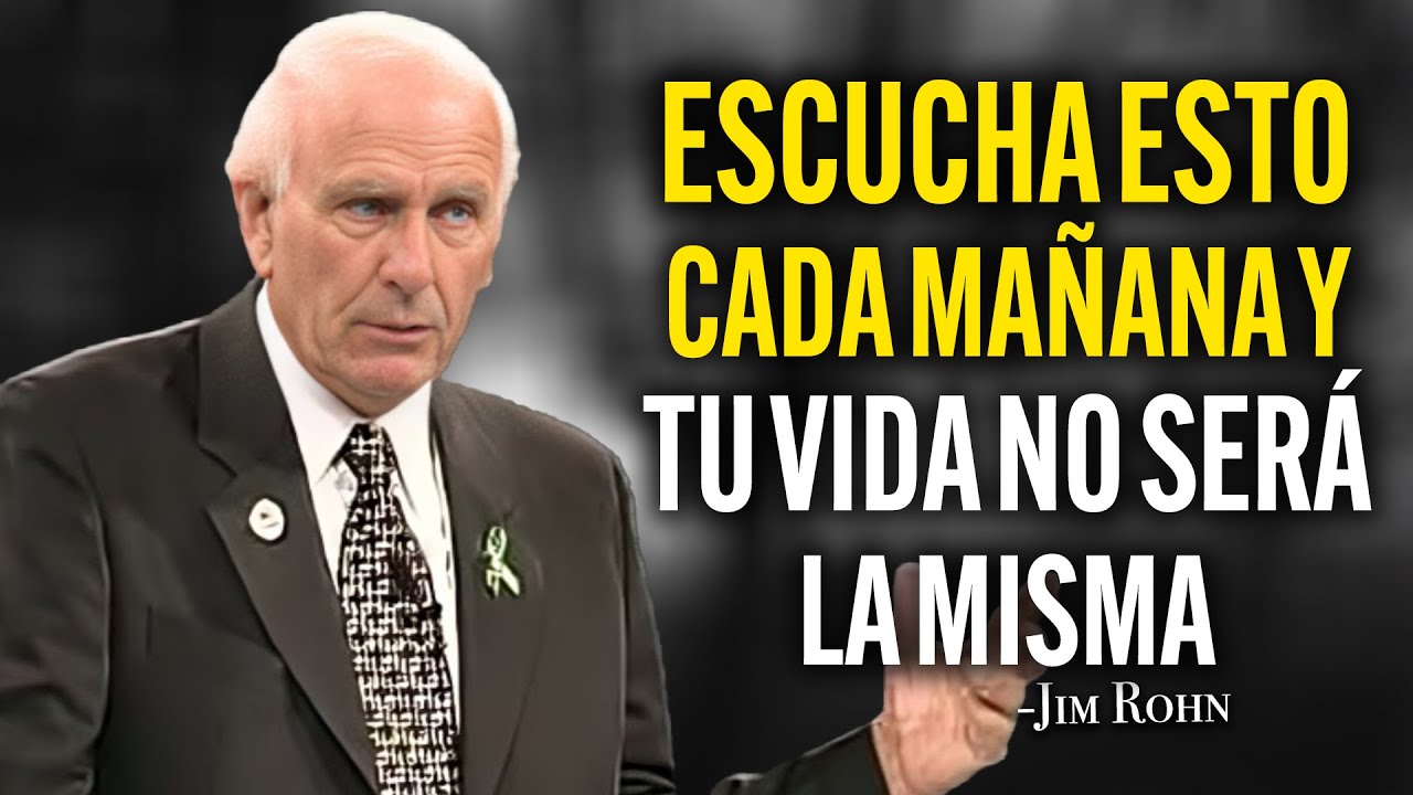 Escucha Esto Cada Mañana Y Tu Vida No Será La Misma | Jim Rohn En ...