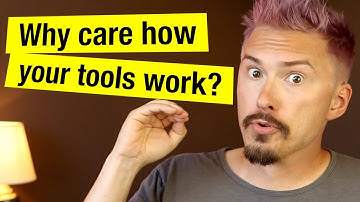 Why care how your tools work?