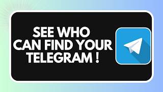 How to See Who Can Find You on Telegram