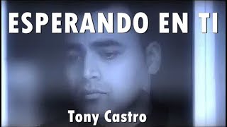Miniatura de "ESPERANDO EN TI - Tony Castro - Música Cristiana Adoración"