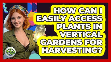 How Can I Easily Access Plants In Vertical Gardens For Harvesting? - The Upcycle Lab