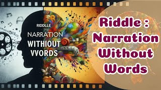 [Brain Twister] Riddle : Narration Without Words | Riddle Challenge | Riddle Game Challenge