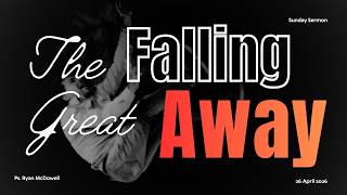 The Great Falling Away || Pastor Ryan McDowell
