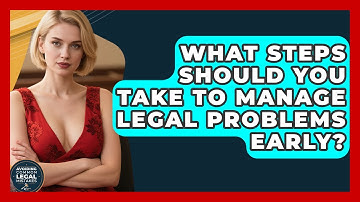 What Steps Should You Take to Manage Legal Problems Early? | Avoiding Common Legal Mistakes News