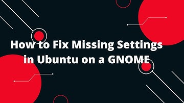 Settings Menu missing Ubuntu 22.04