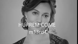 Hurrem come m13rd4 xD