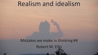 Realism and idealism: Mistakes we make in thinking 4