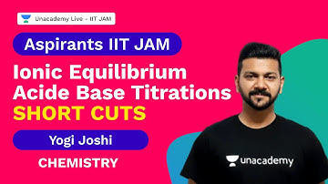 Aspirants IIT JAM | Ionic Equilibrium | Acide Base Titrations | Short Cuts | Chemistry | Yogi Joshi