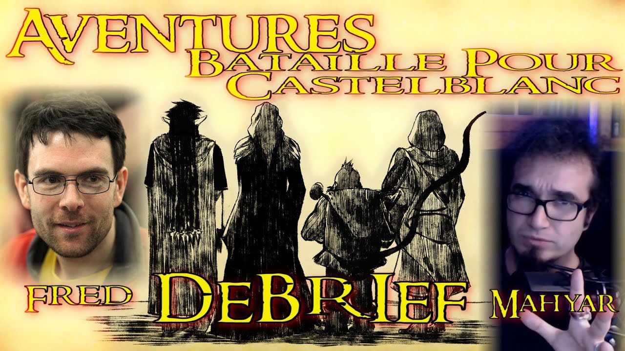 Aventures Bataille pour Castelblanc – Debrief avec Mahyar et Fred