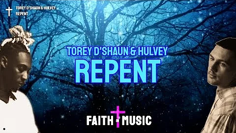 TOREY D'SHAUN & HULVEY - REPENT (LYRICS)