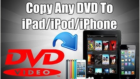 How To Copy Any DVD To iPad, iPod, iPhone
