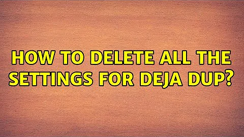 Ubuntu: How to delete all the settings for Deja Dup? (2 Solutions!!)