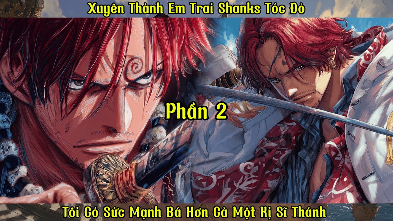 Xuyên Thành Em Trai Shanks Tóc Đỏ: Tôi Có Sức Mạnh Bá Hơn Cả Một Kị Sĩ Thánh |P2