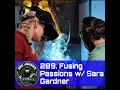 289 fusing passions w sara gardner