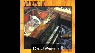 Miniatura del video "Papa Grows Funk - Do U Want It"