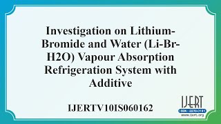 Investigation on Lithium-Bromide and Water (Li-Br-H2O) Vapour Absorption Refrigeration System with