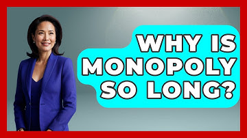 Why Is Monopoly So Long? - The Board Game Xpert