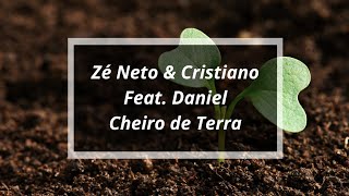 Zé Neto & Cristiano Feat. Daniel _ Cheiro De Terra(Letra)