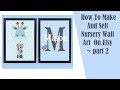 How To Make And Sell Nursery Wall Art ~ part 2
