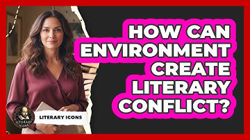 How Can Environment Create Literary Conflict?