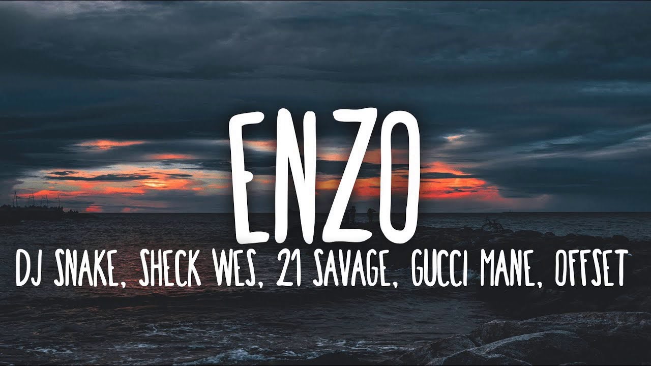 DJ Snake ft Offset, 21 Savage, Gucci Mane, Sheck Wes - Enzo