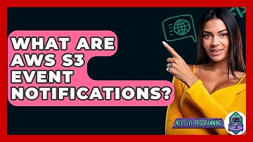 What Are AWS S3 Event Notifications? - Next LVL Programming