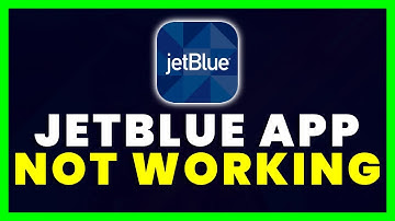 JetBlue App Not Working: How to Fix JetBlue App Not Working