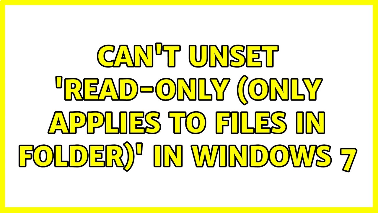 Can t unset read only only applies to files in folder in windows 7