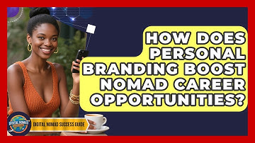 How Does Personal Branding Boost Nomad Career Opportunities? - Digital Nomad Success Guide