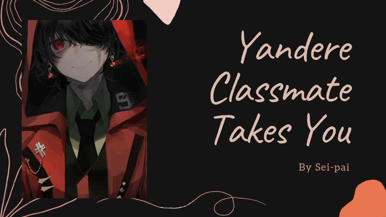 Your Psycho Yandere Classmate Takes You....(Roleplay/Asmr)(M4F)