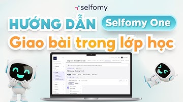 Giao bài trong lớp học với 4 dạng nội dung chuyên biệt | Hướng dẫn sử dụng Selfomy One