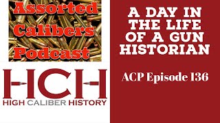 Life of a Gun Historian - Assorted Calibers Podcast