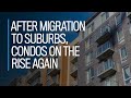 After migration to suburbs, condos on the rise again